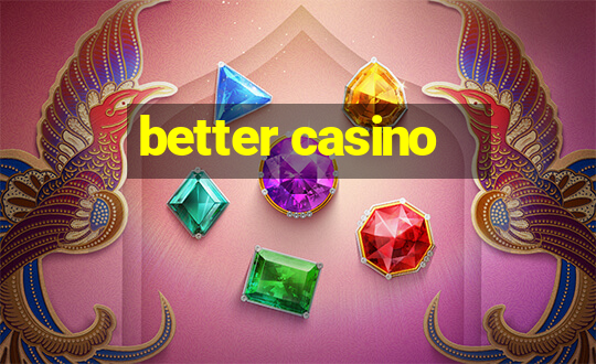 better casino