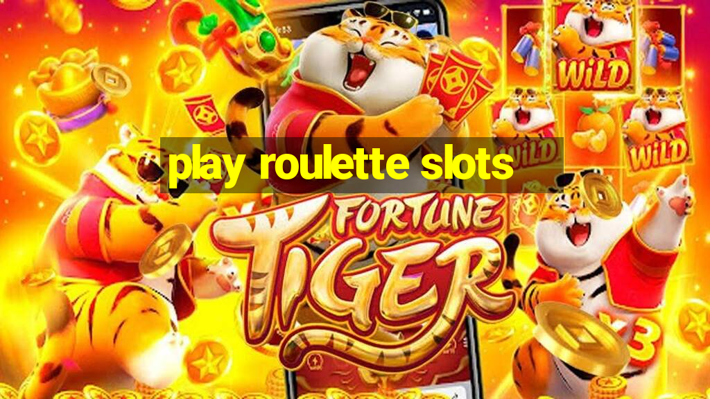 play roulette slots