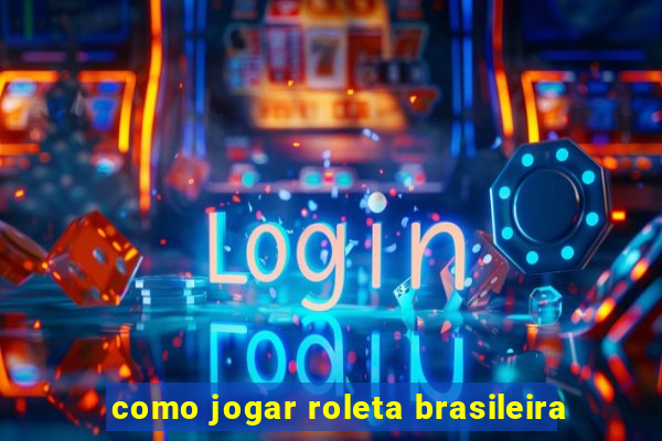 como jogar roleta brasileira