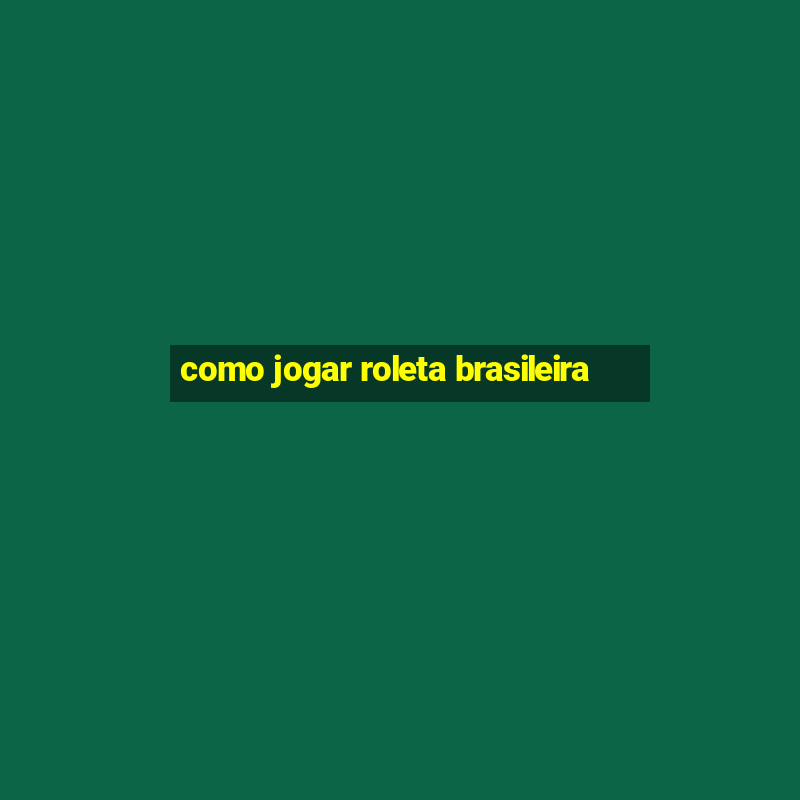 como jogar roleta brasileira