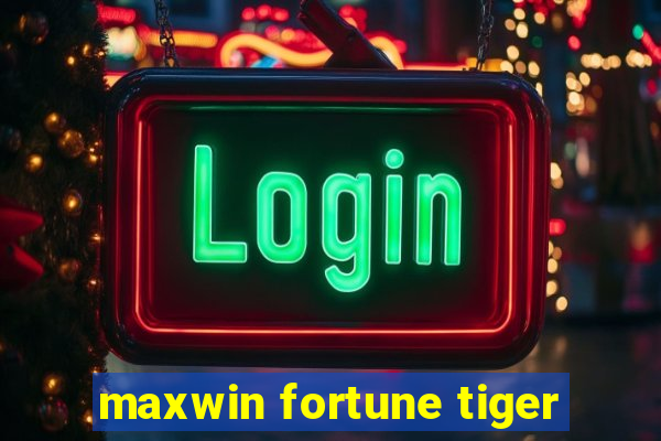 maxwin fortune tiger