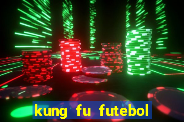 kung fu futebol clube online dublado