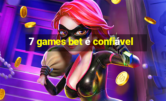 7 games bet é confiável