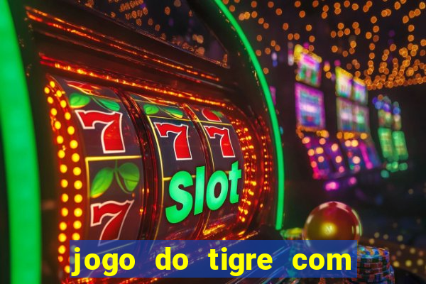 jogo do tigre com bonus de cadastro