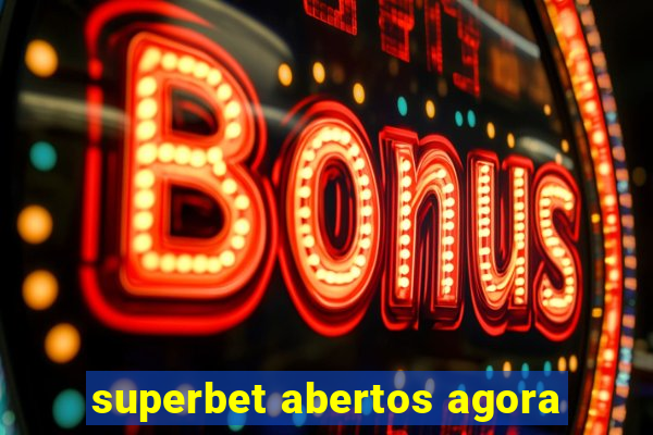 superbet abertos agora