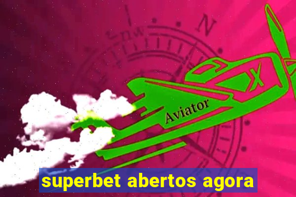 superbet abertos agora