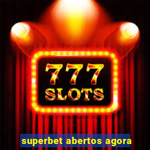 superbet abertos agora