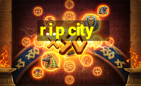 r.i.p city