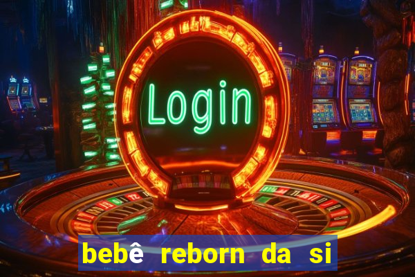 bebê reborn da si fortuna da luluca