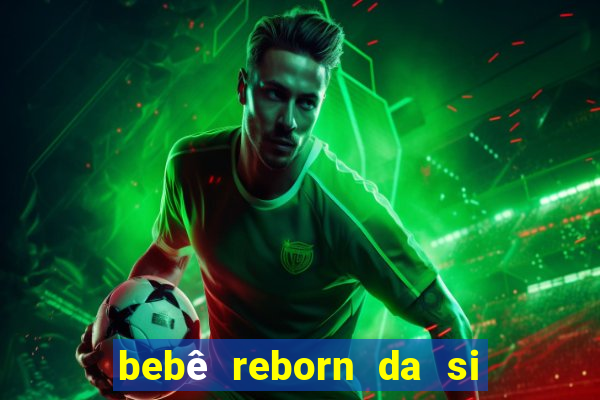 bebê reborn da si fortuna da luluca