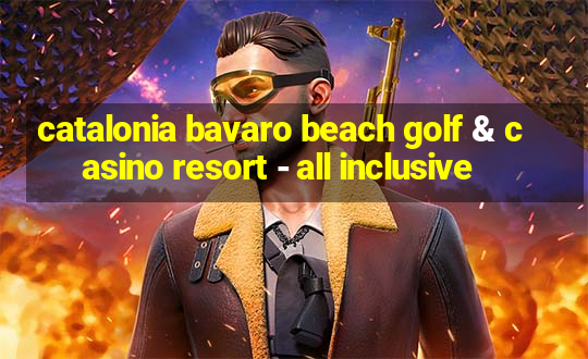 catalonia bavaro beach golf & casino resort - all inclusive