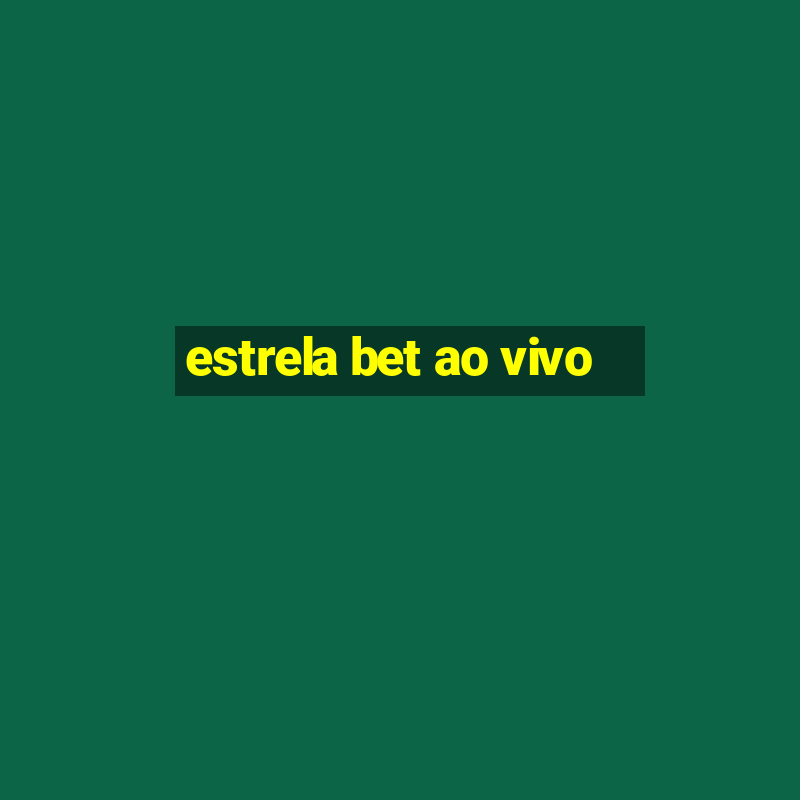 estrela bet ao vivo