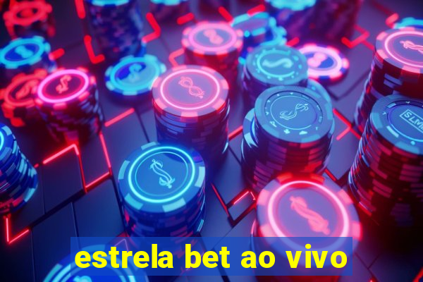 estrela bet ao vivo