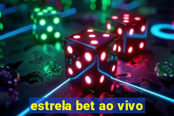 estrela bet ao vivo