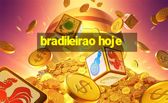 bradileirao hoje