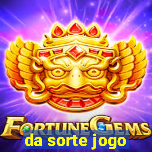 da sorte jogo