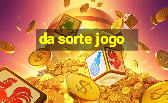 da sorte jogo