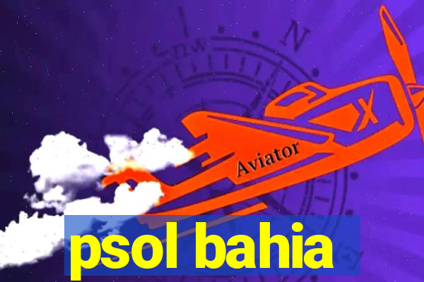 psol bahia