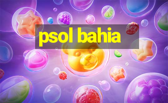 psol bahia