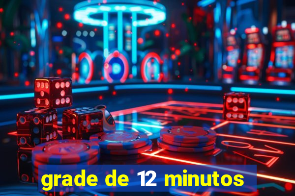 grade de 12 minutos