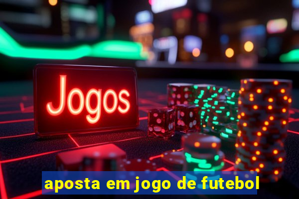 aposta em jogo de futebol