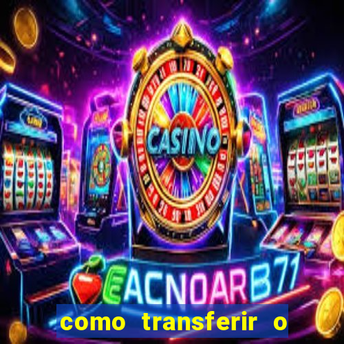 como transferir o dinheiro do fortune tiger