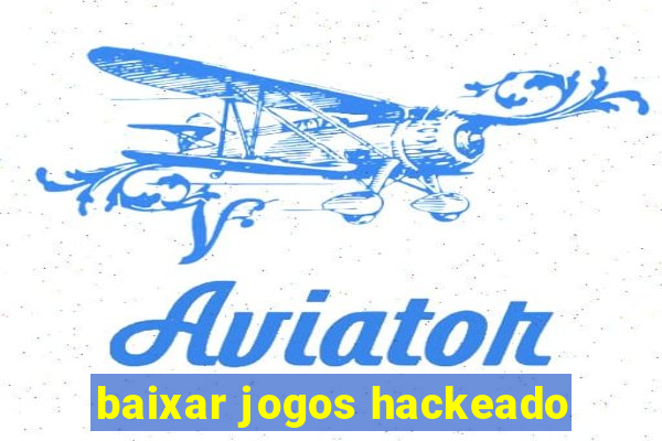 baixar jogos hackeado