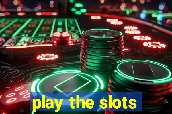 play the slots