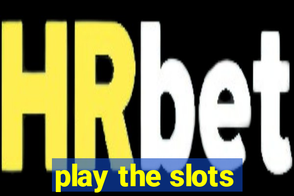 play the slots