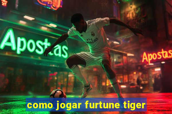 como jogar furtune tiger