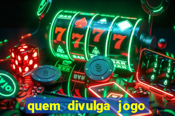 quem divulga jogo do tigrinho