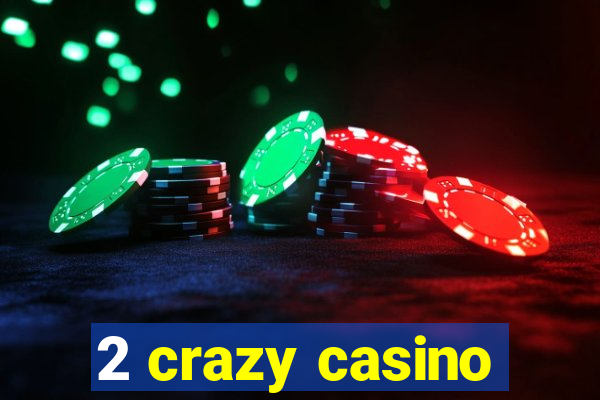 2 crazy casino