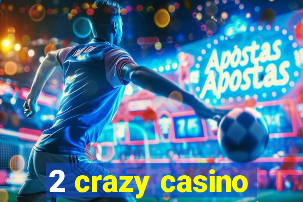 2 crazy casino