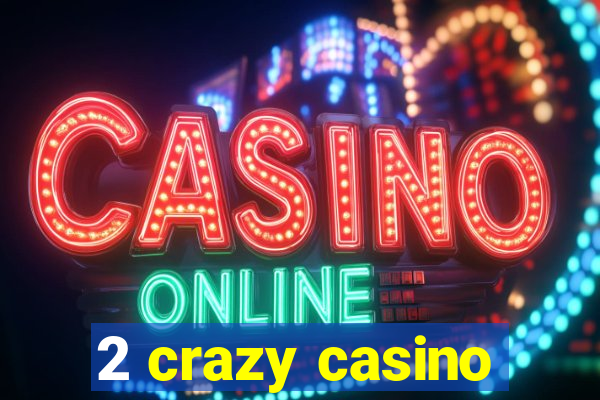 2 crazy casino