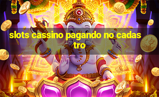 slots cassino pagando no cadastro