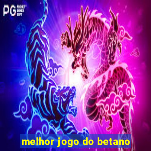 melhor jogo do betano