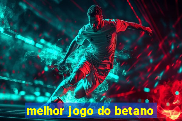 melhor jogo do betano