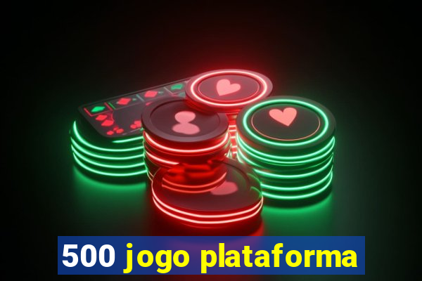 500 jogo plataforma