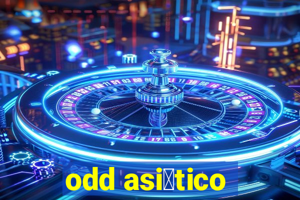 odd asi谩tico