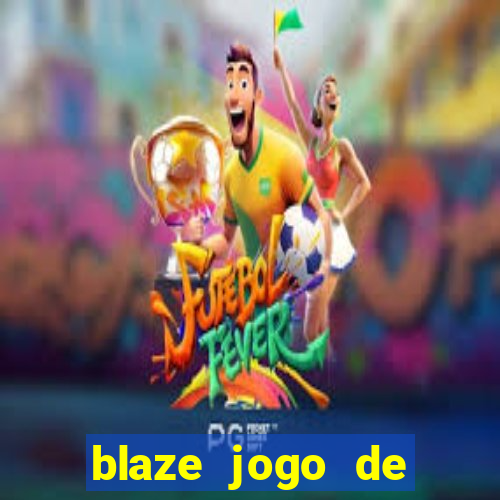 blaze jogo de ganhar dinheiro blaze