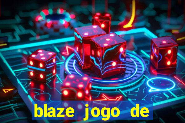 blaze jogo de ganhar dinheiro blaze