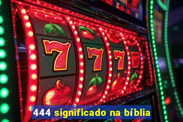 444 significado na bíblia