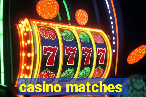 casino matches