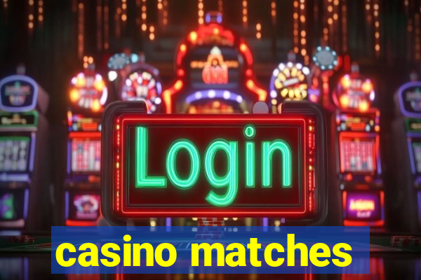 casino matches