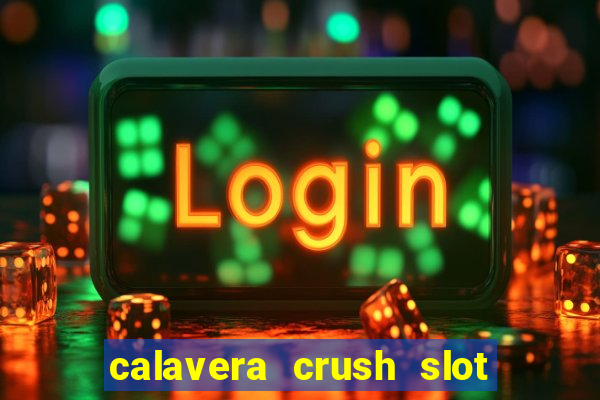 calavera crush slot free play