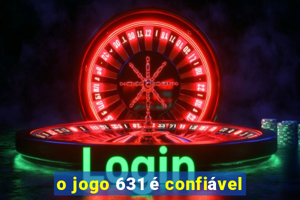 o jogo 631 é confiável