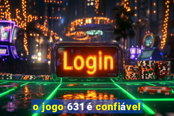 o jogo 631 é confiável