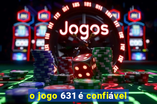 o jogo 631 é confiável