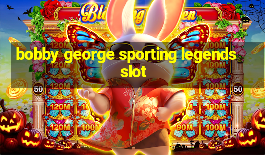 bobby george sporting legends slot