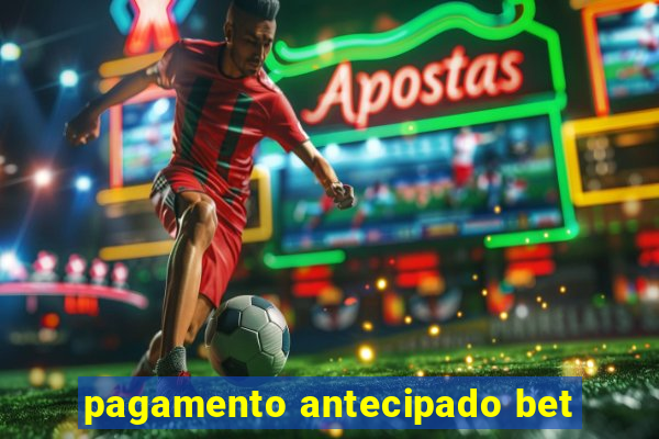 pagamento antecipado bet